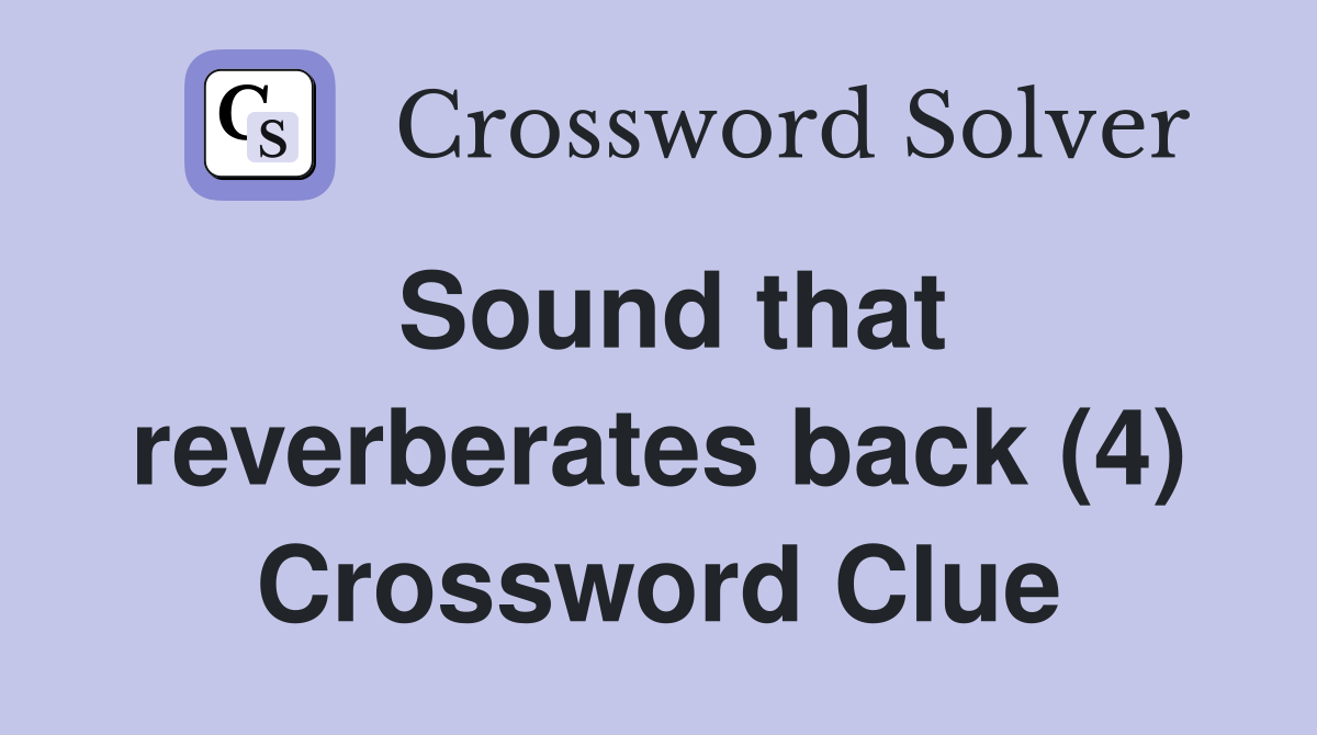 Sound that reverberates back (4) Crossword Clue