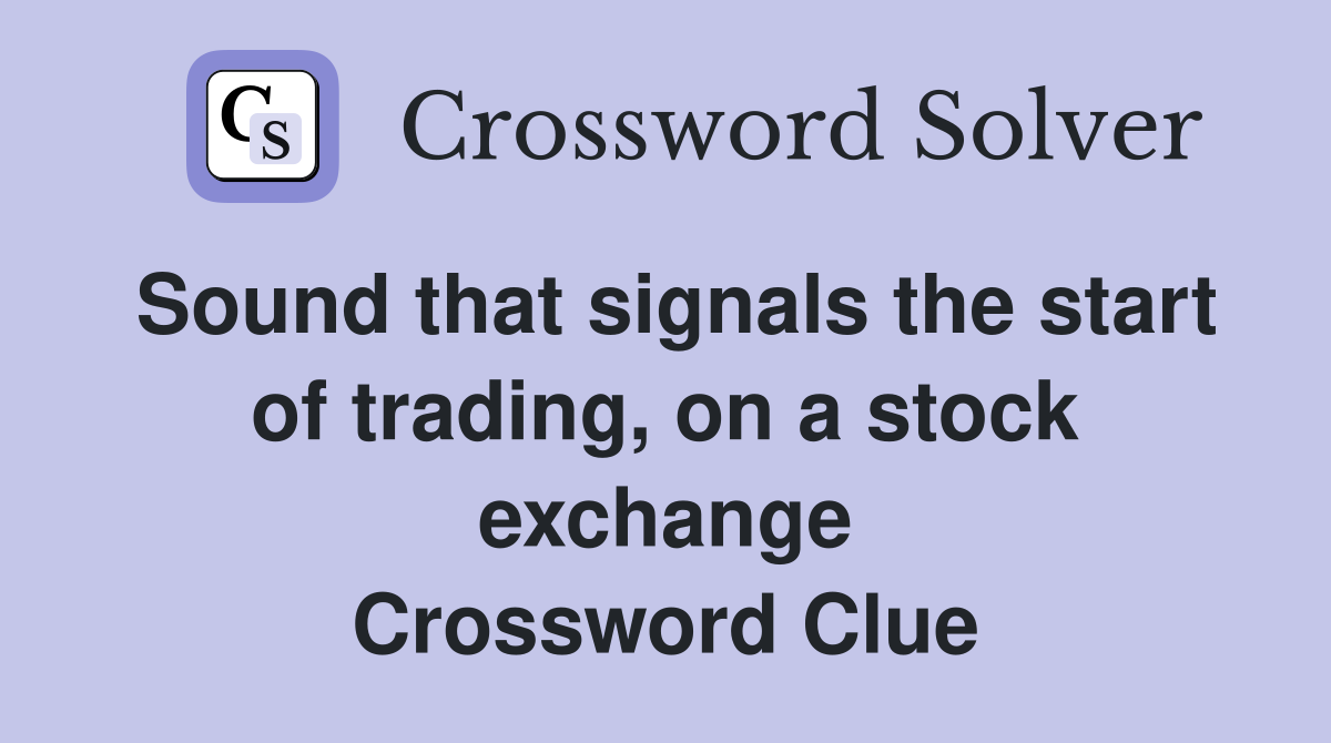 Sound that signals the start of trading, on a stock exchange Crossword Clue