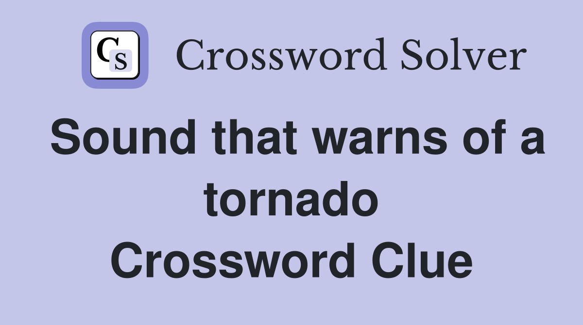 Sound that warns of a tornado Crossword Clue