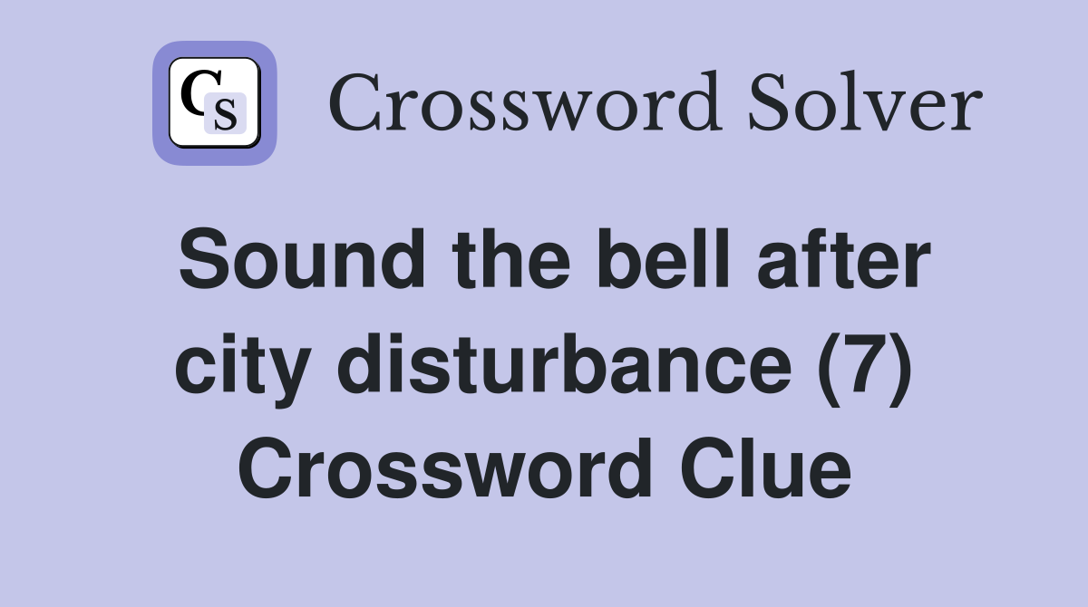 Sound the bell after city disturbance (7) Crossword Clue