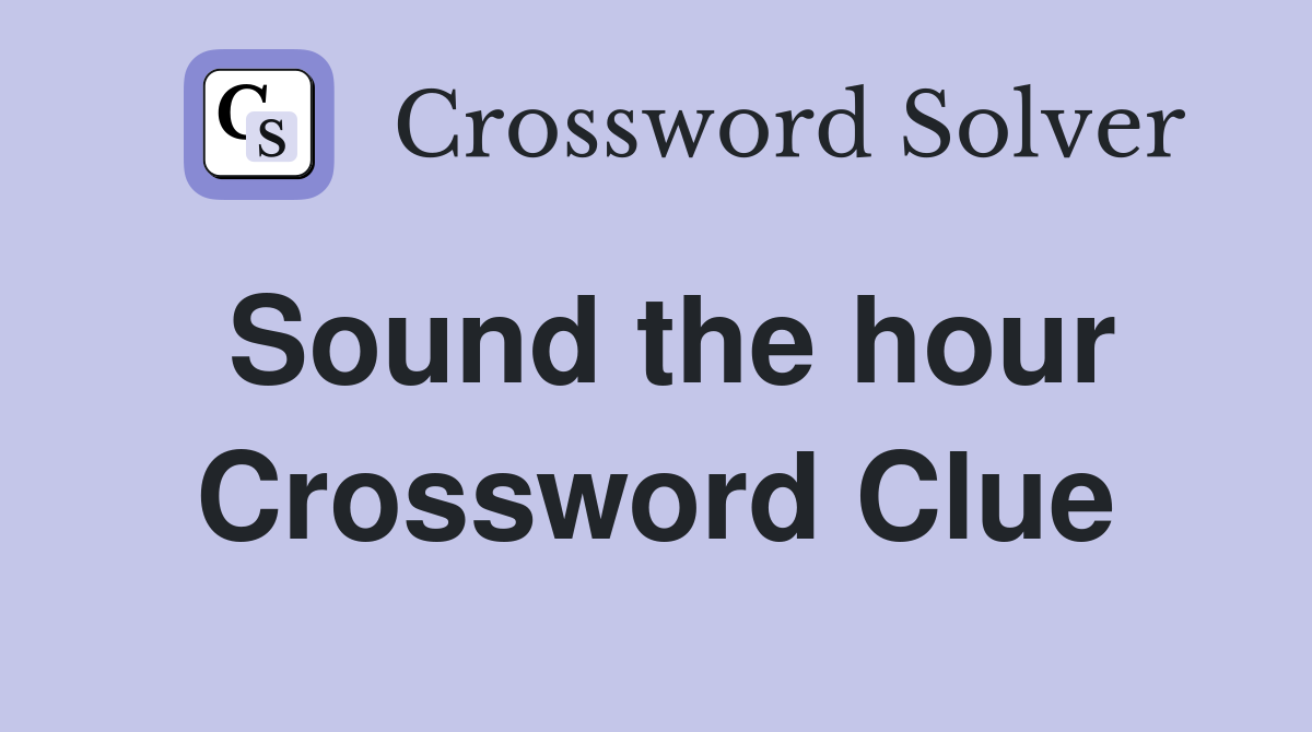 Sound the hour Crossword Clue