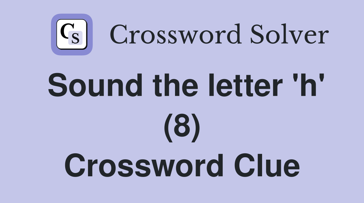 Sound the letter 'h' (8) Crossword Clue