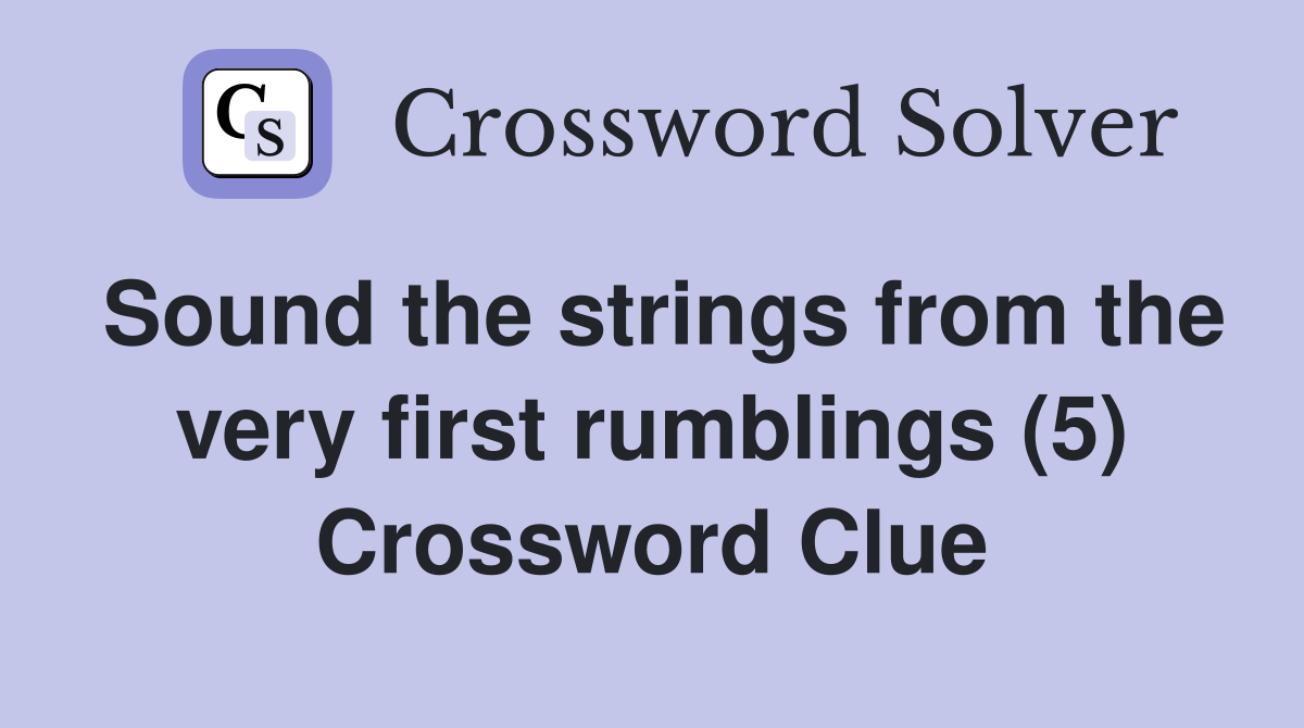 Sound the strings from the very first rumblings (5) Crossword Clue