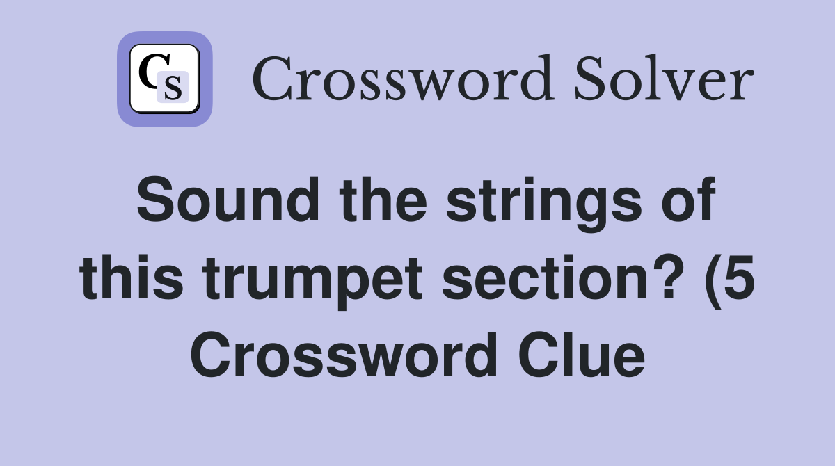Sound the strings of this trumpet section? (5) Crossword Clue Answers Sound the strings of this trumpet section? (5) Crossword Clue Answers