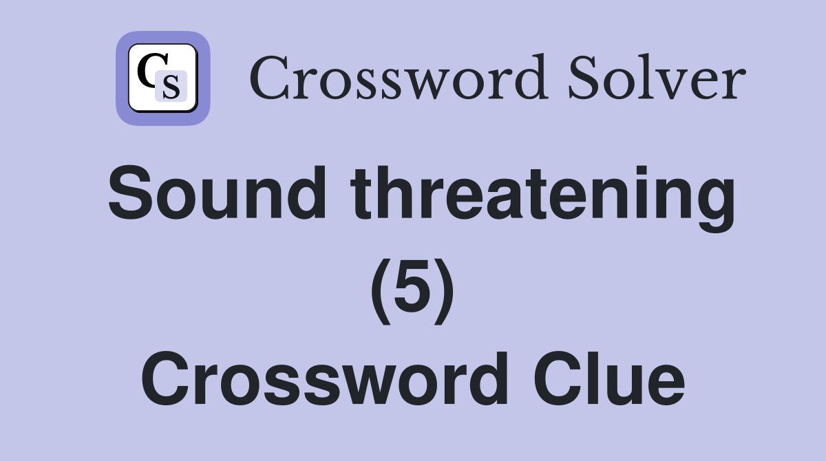 Sound threatening (5) Crossword Clue