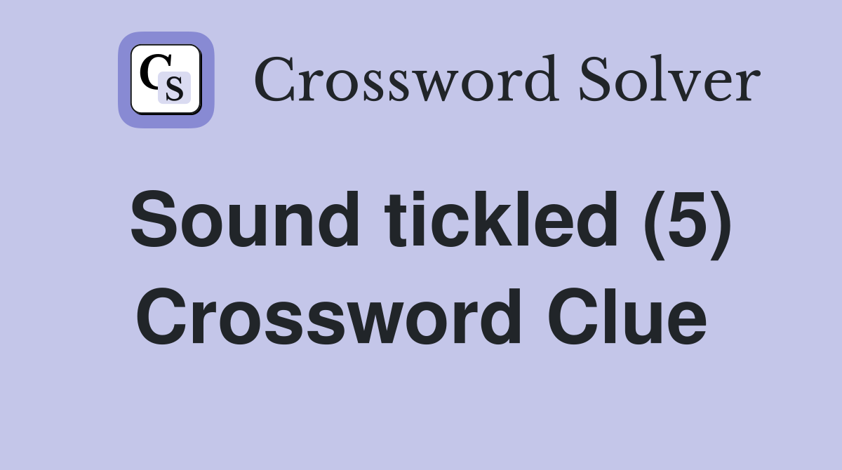 Sound tickled (5) Crossword Clue