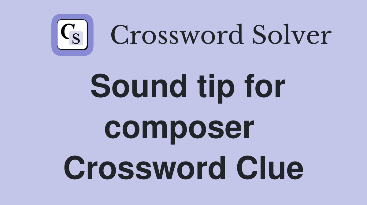 Sound tip for composer  Crossword Clue