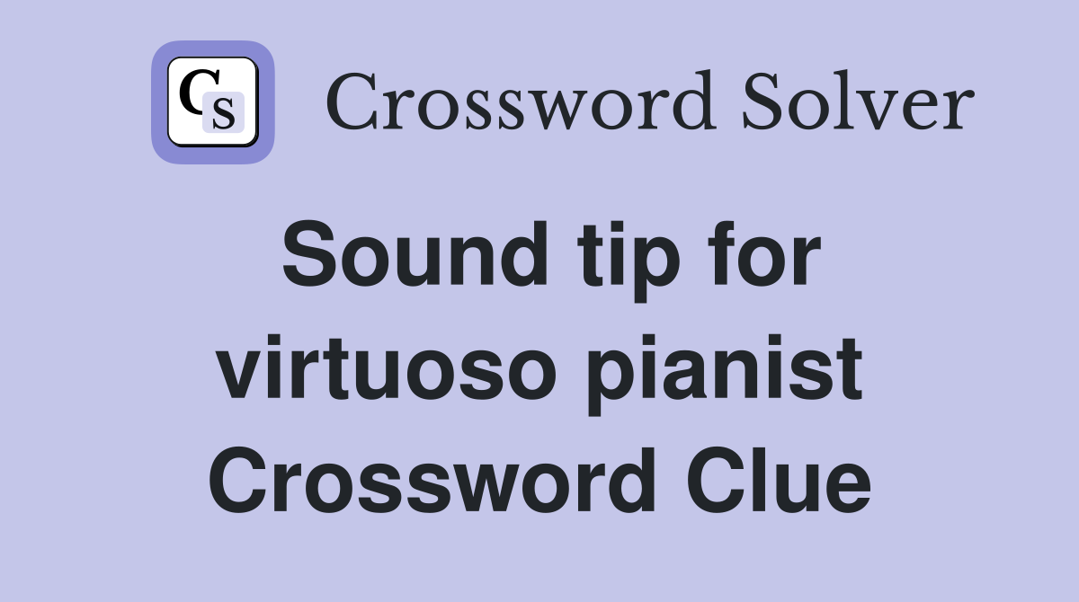 Sound tip for virtuoso pianist Crossword Clue