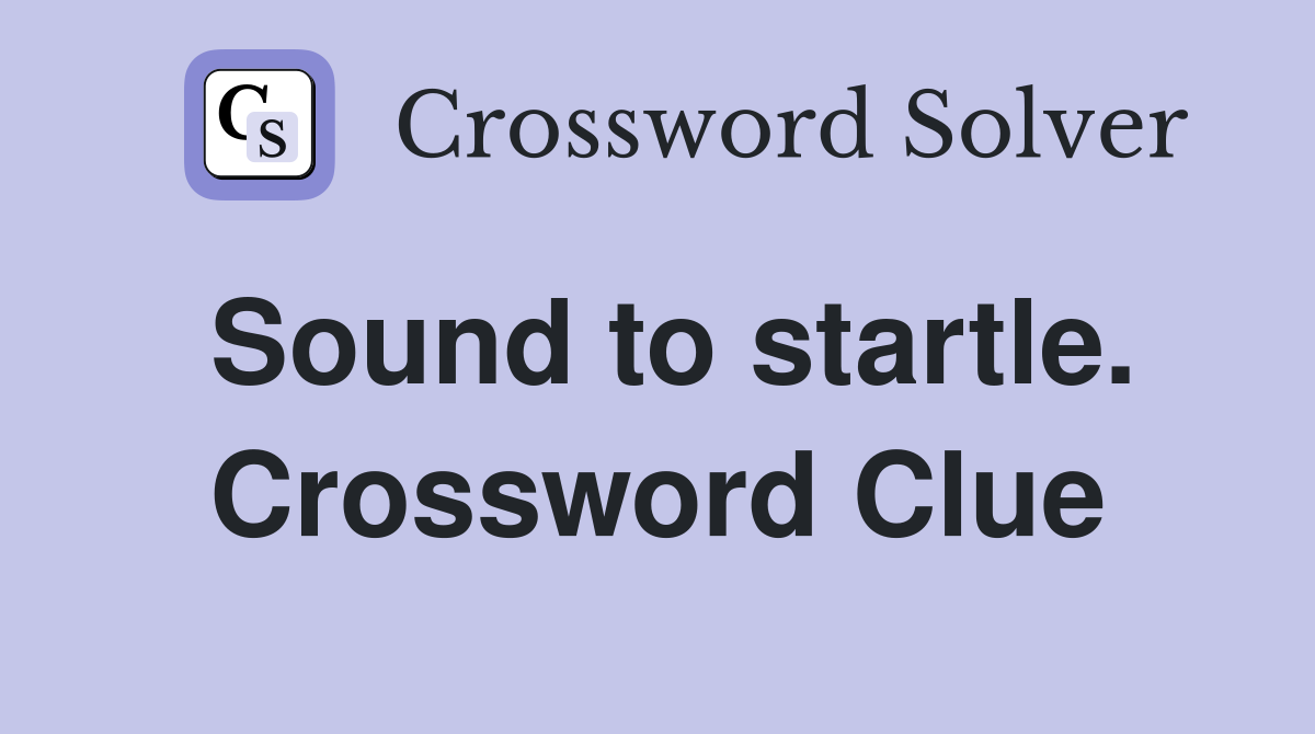 Sound to startle. Crossword Clue