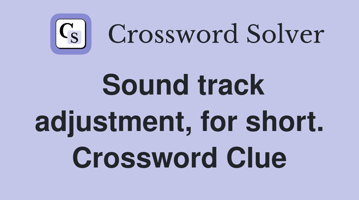 Sound track adjustment, for short. Crossword Clue