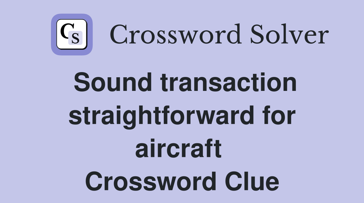 Sound transaction straightforward for aircraft  Crossword Clue
