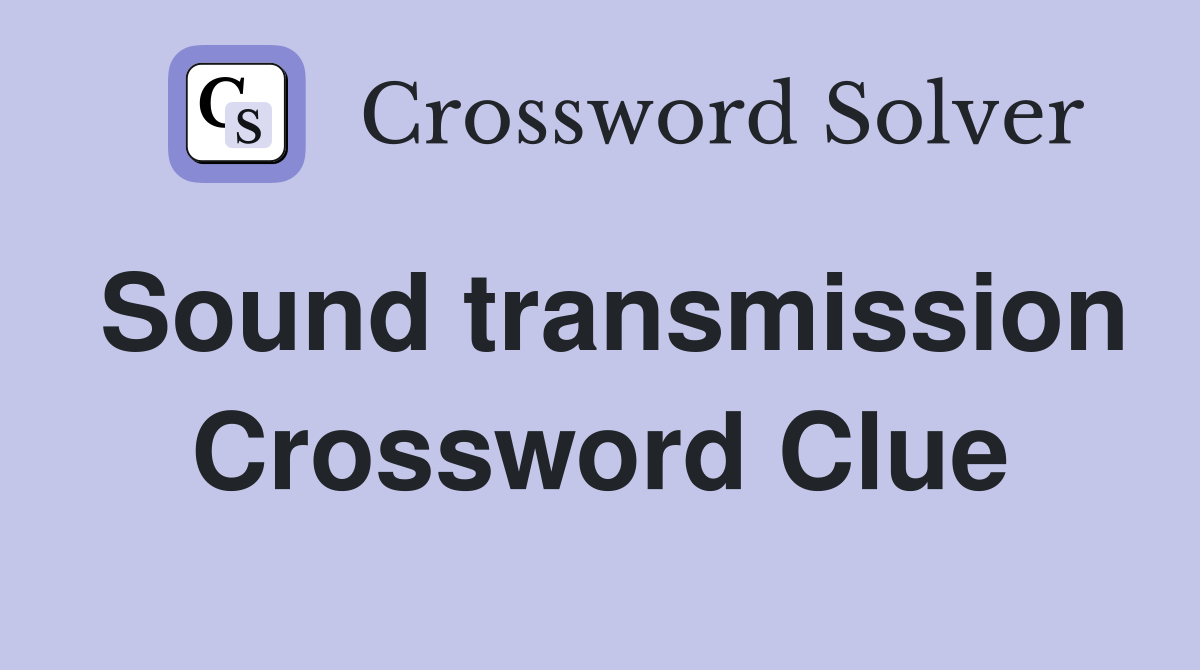 Sound transmission Crossword Clue