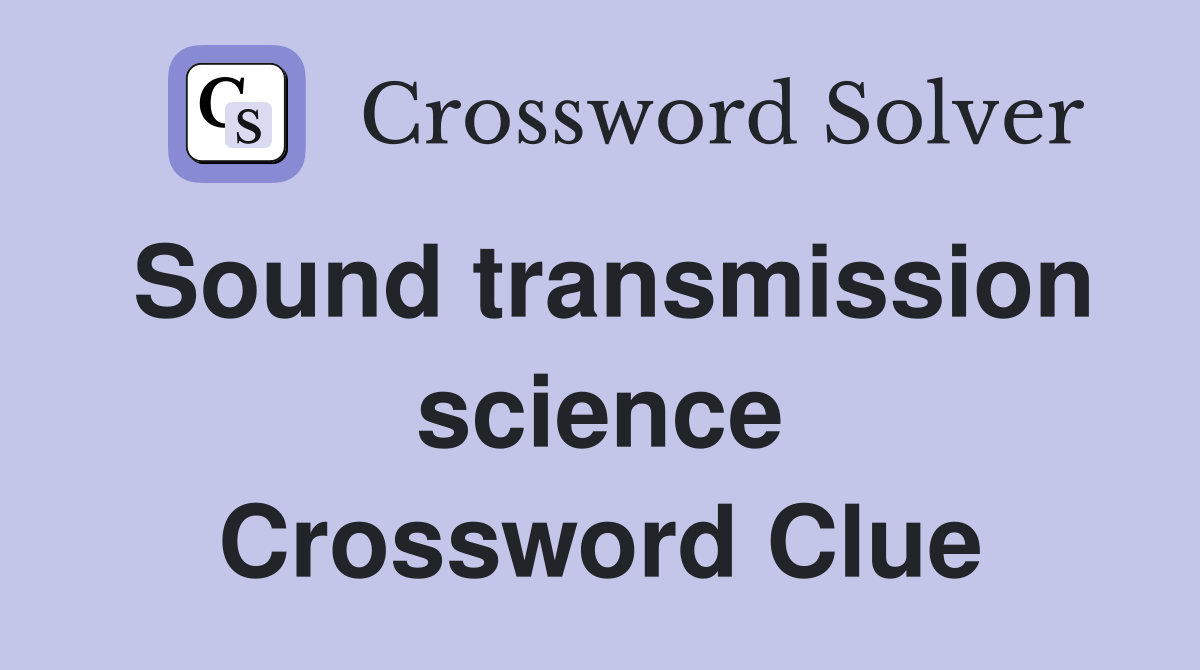 Sound transmission science Crossword Clue