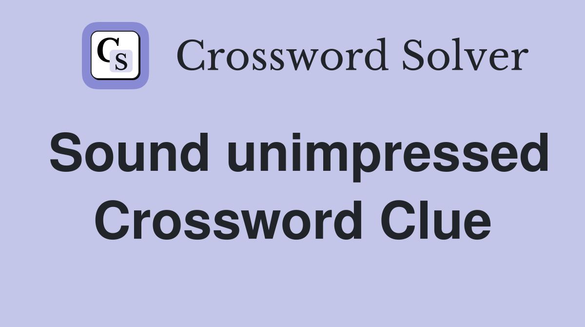 Sound unimpressed Crossword Clue