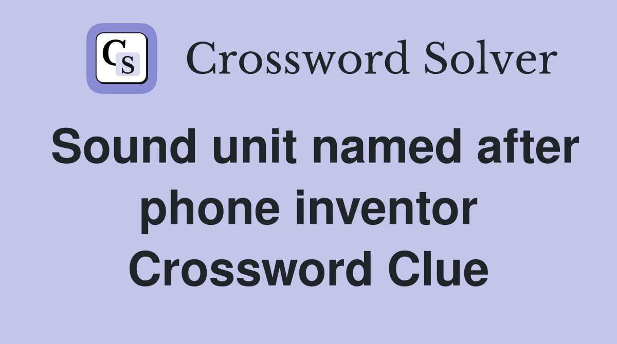 Sound unit named after phone inventor Crossword Clue