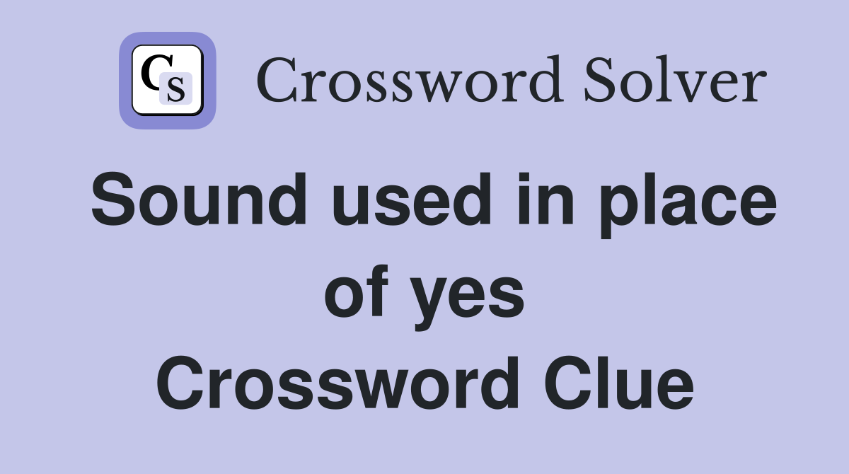 Sound used in place of yes Crossword Clue