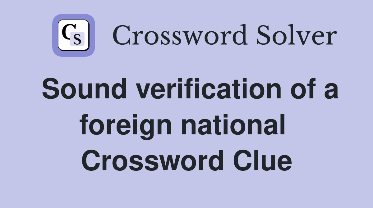 Sound verification of a foreign national  Crossword Clue