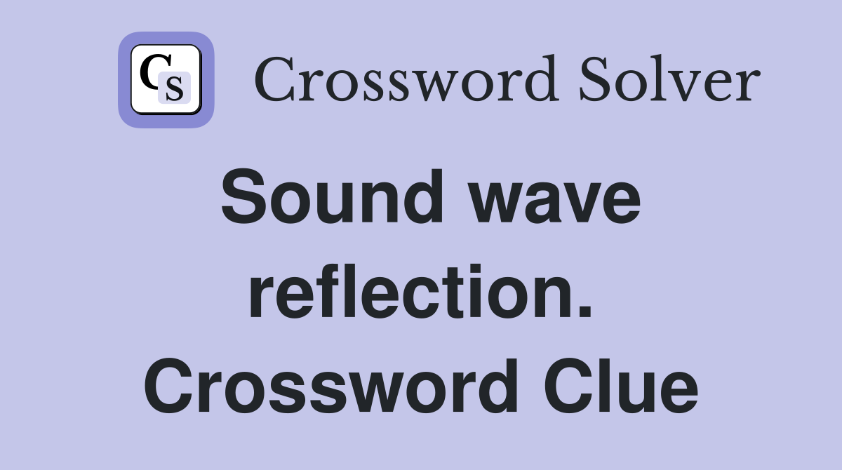 Sound wave reflection. Crossword Clue
