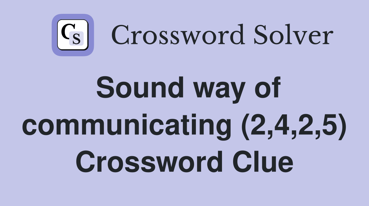 Sound way of communicating (2,4,2,5) Crossword Clue