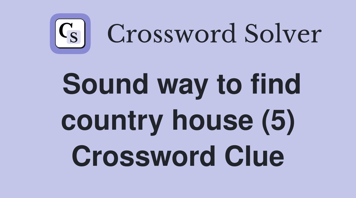 Sound way to find country house (5) Crossword Clue