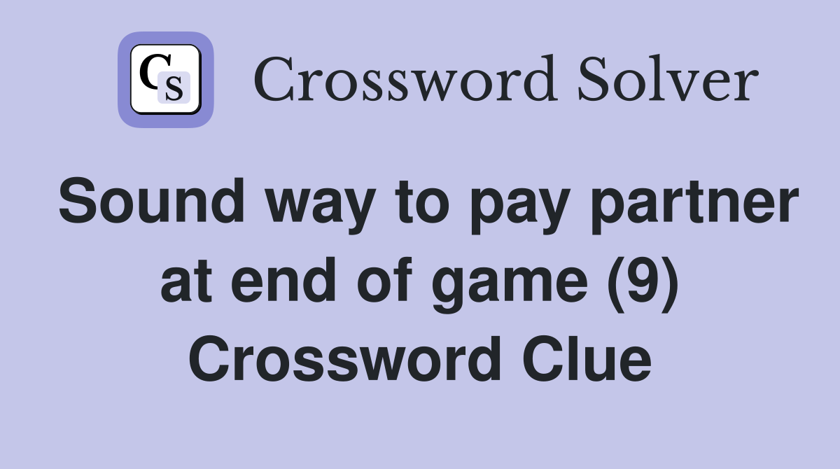Sound way to pay partner at end of game (9) Crossword Clue