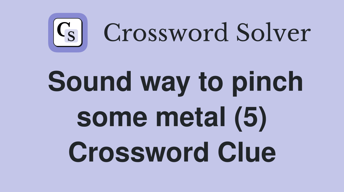 Sound way to pinch some metal (5) Crossword Clue