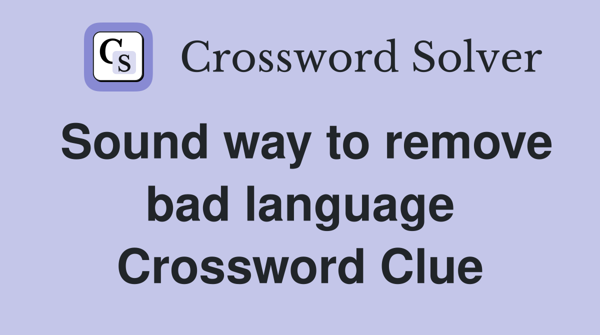 Sound way to remove bad language Crossword Clue