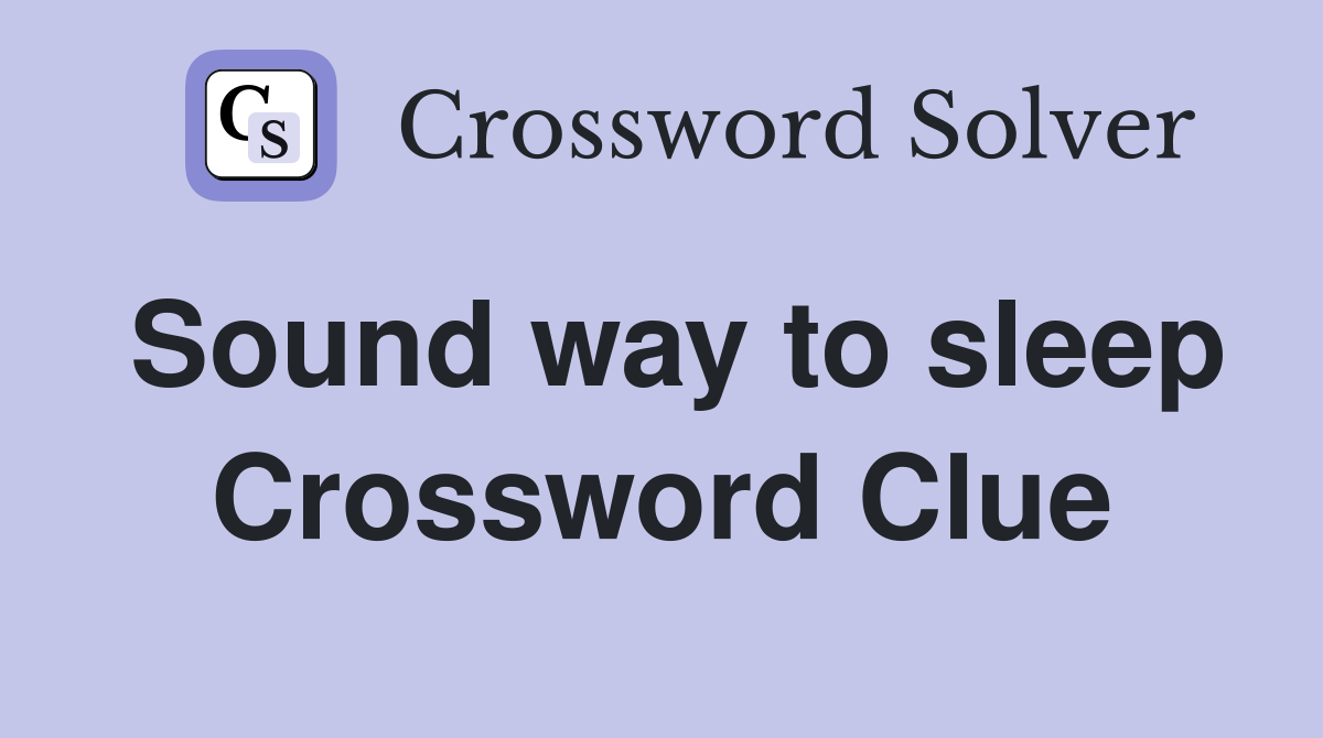 Sound way to sleep Crossword Clue