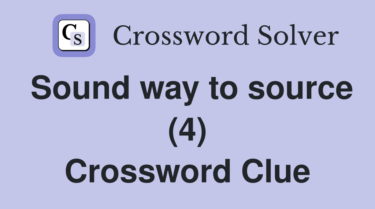 Sound way to source (4) Crossword Clue