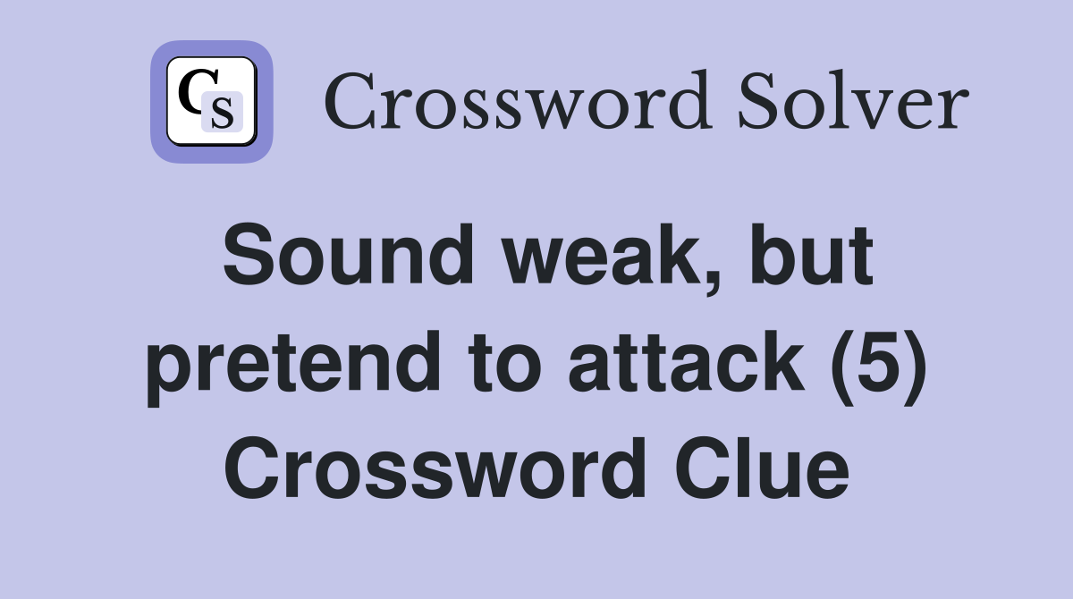 Sound weak, but pretend to attack (5) Crossword Clue