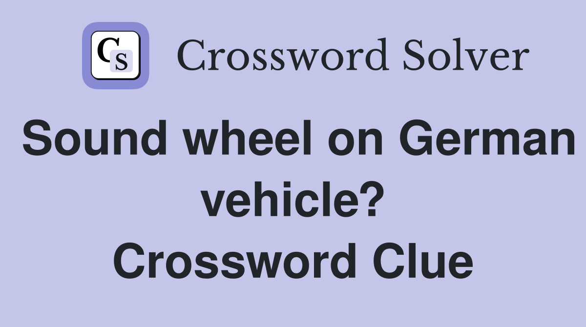Sound wheel on German vehicle? Crossword Clue