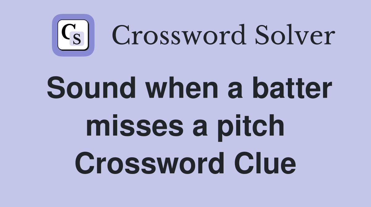 Sound when a batter misses a pitch Crossword Clue