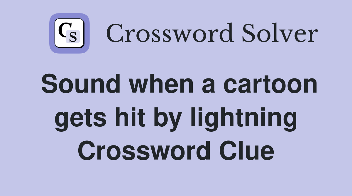Sound when a cartoon gets hit by lightning Crossword Clue