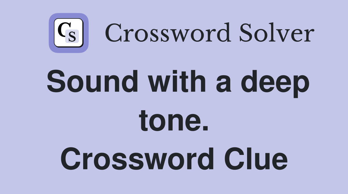 Sound with a deep tone. Crossword Clue