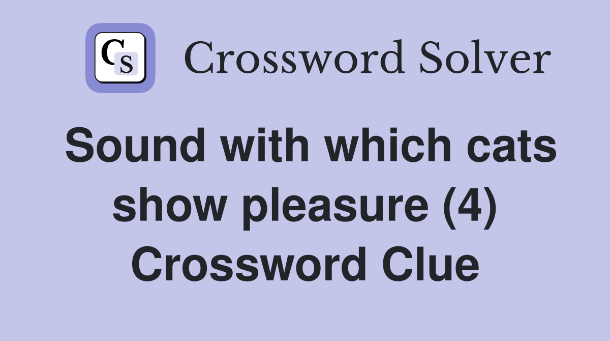 Sound with which cats show pleasure (4) Crossword Clue