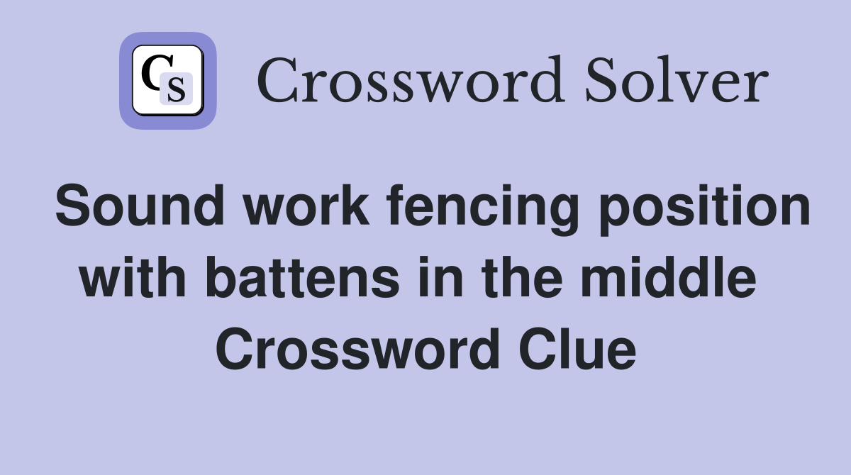 Sound work fencing position with battens in the middle  Crossword Clue