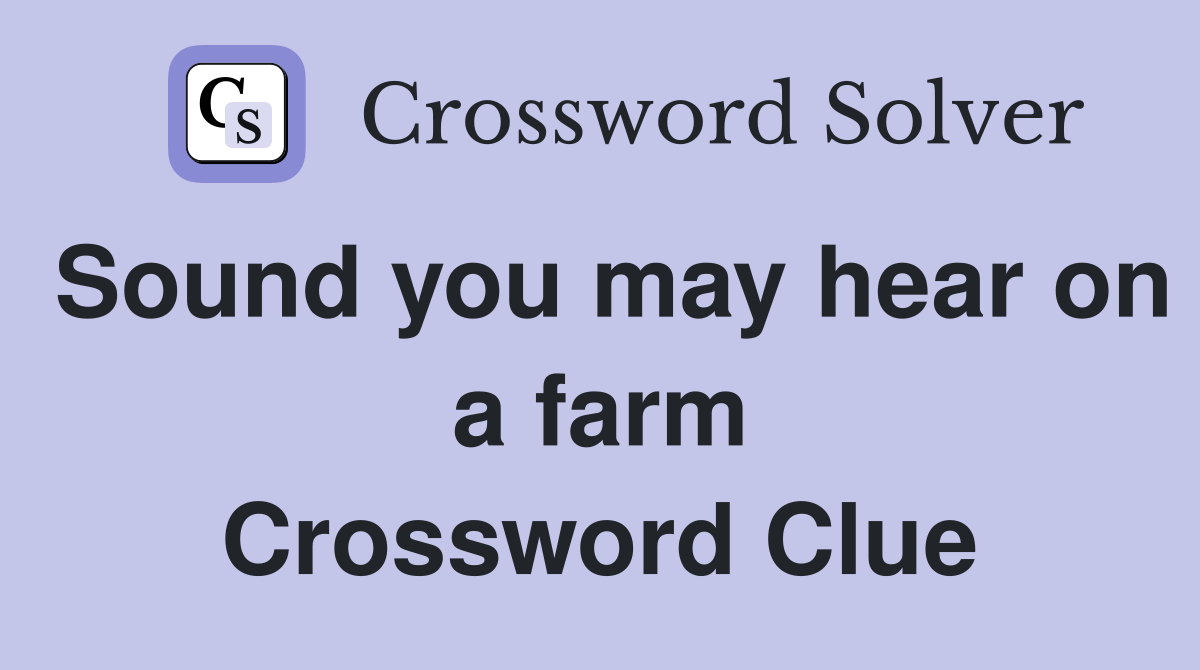 Sound you may hear on a farm Crossword Clue