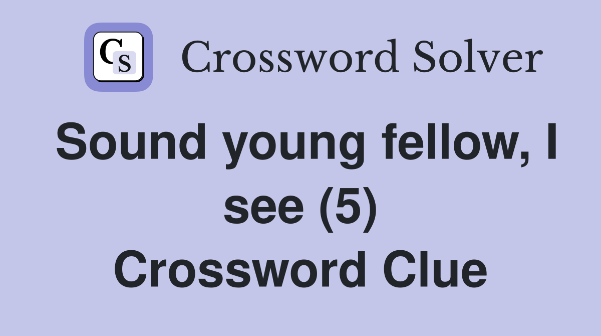 Sound young fellow, I see (5) Crossword Clue