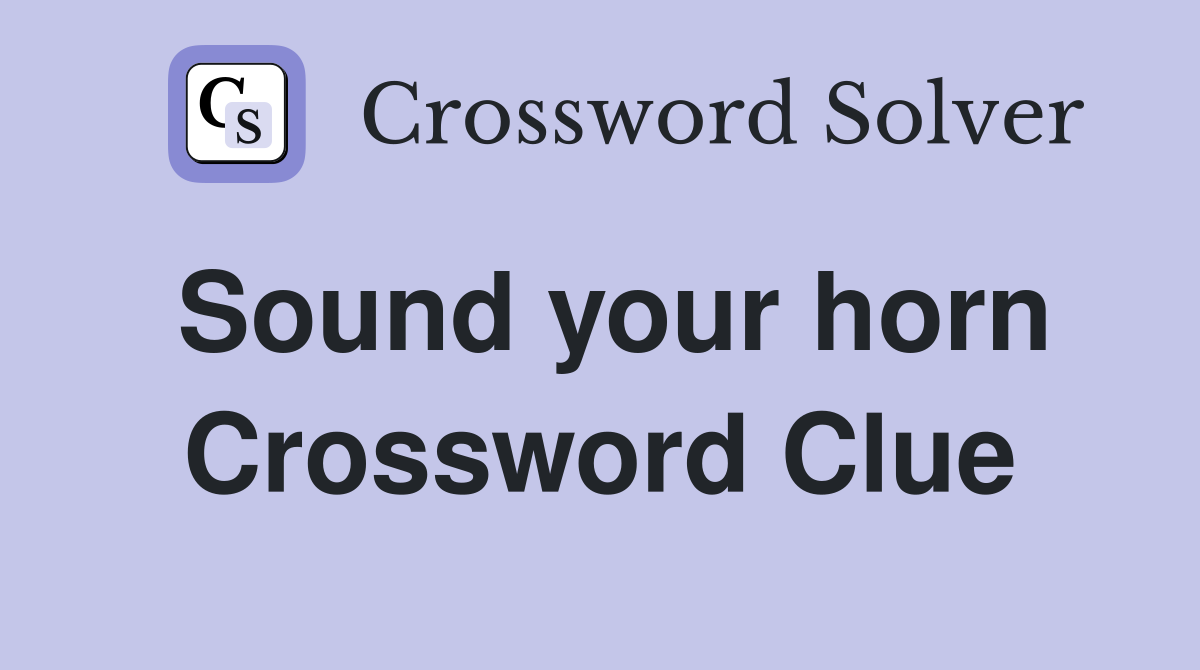 Sound your horn Crossword Clue