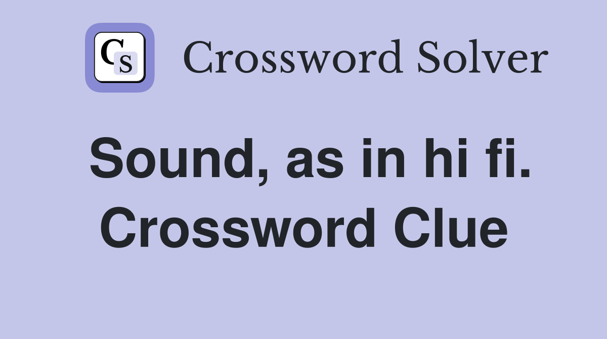 Sound, as in hi fi. Crossword Clue