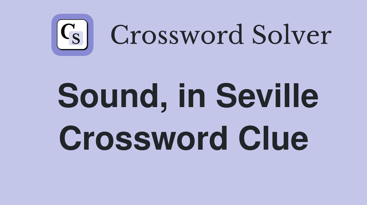 Sound, in Seville Crossword Clue