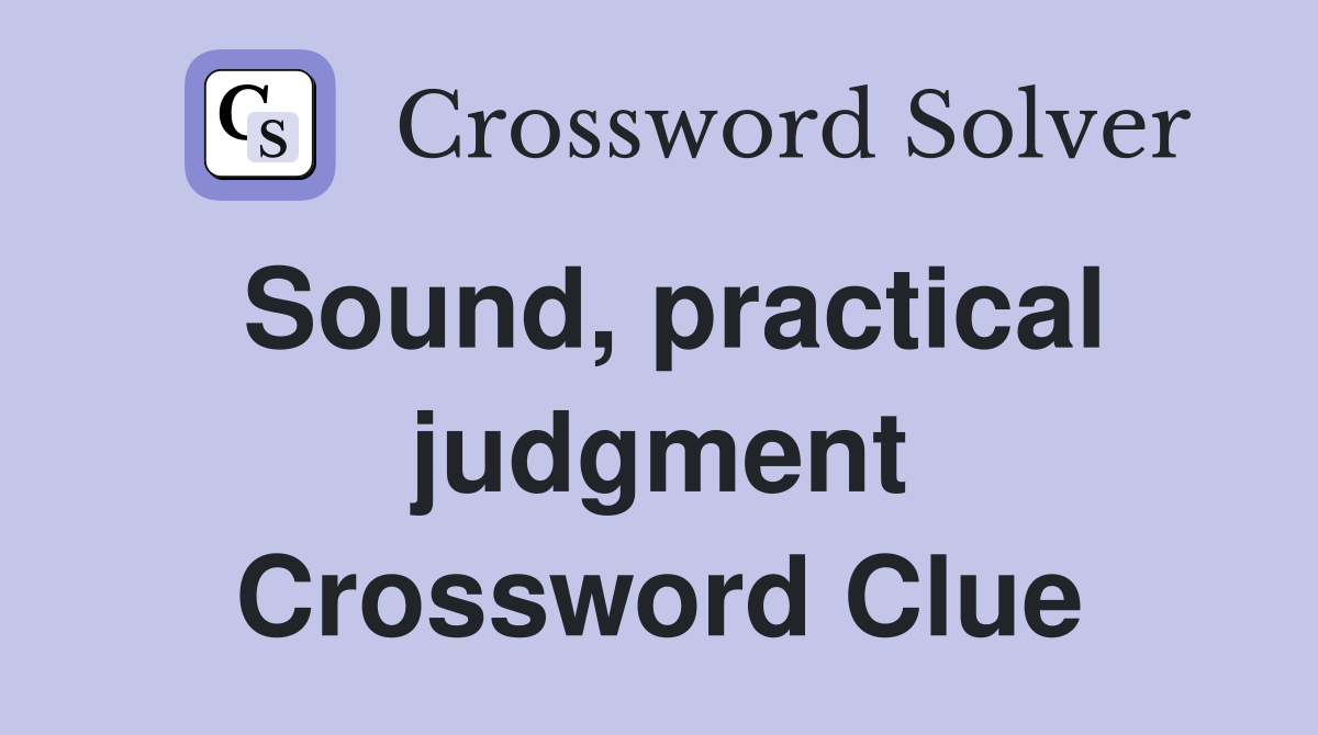 Sound, practical judgment Crossword Clue
