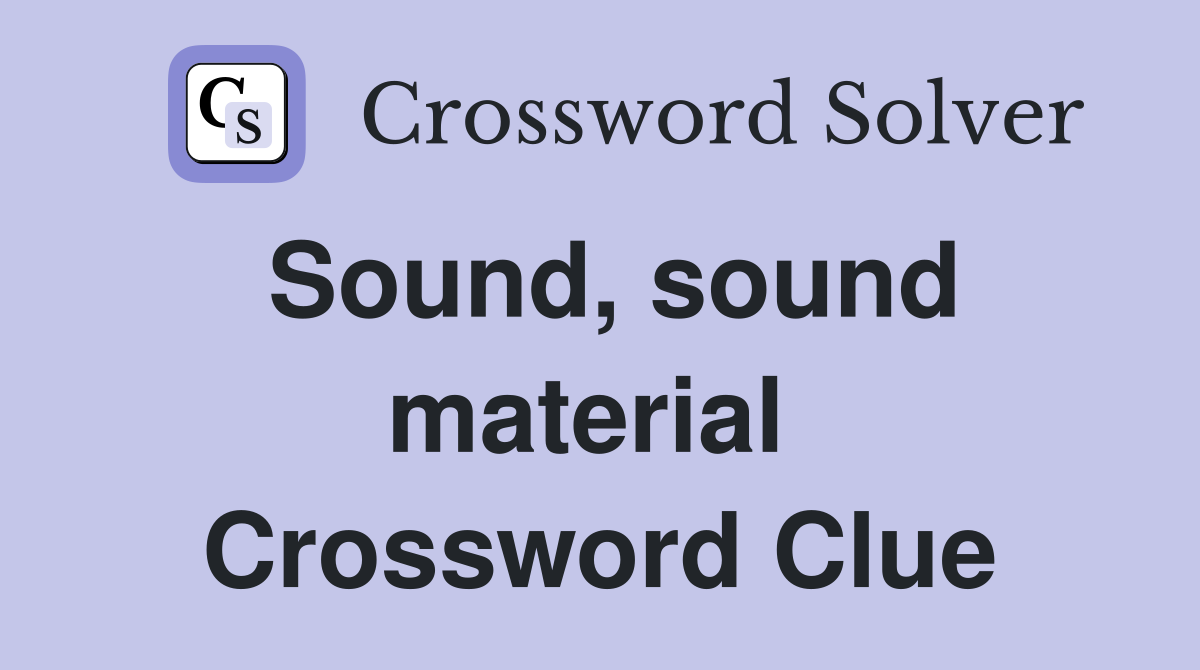 Sound, sound material  Crossword Clue