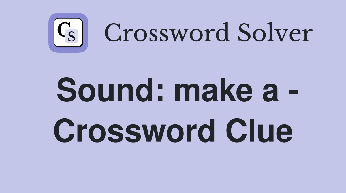 Sound: make a - Crossword Clue