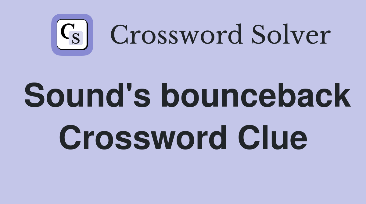 Sound's bounceback Crossword Clue