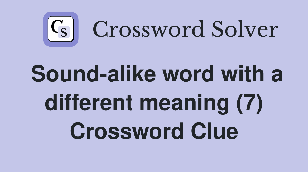 Sound-alike word with a different meaning (7) Crossword Clue