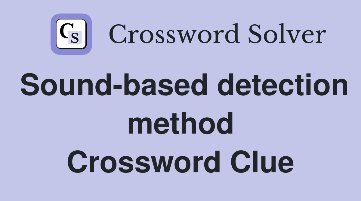 Sound-based detection method Crossword Clue