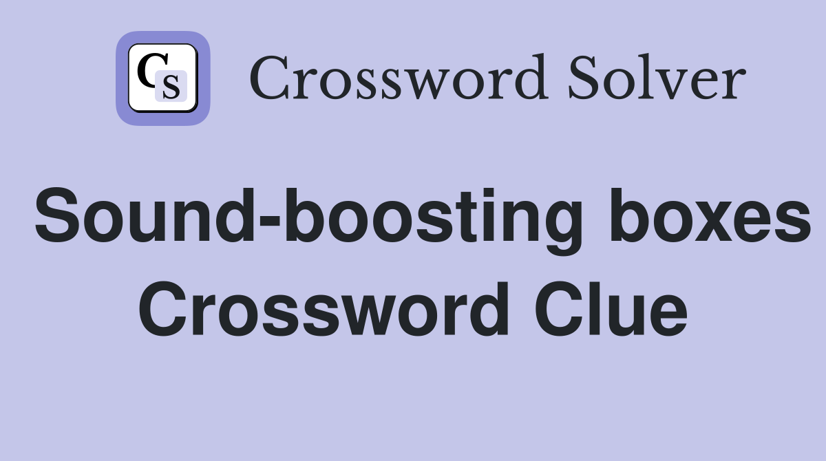 Sound-boosting boxes Crossword Clue