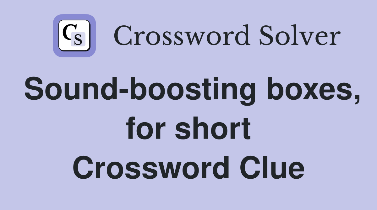 Sound-boosting boxes, for short Crossword Clue