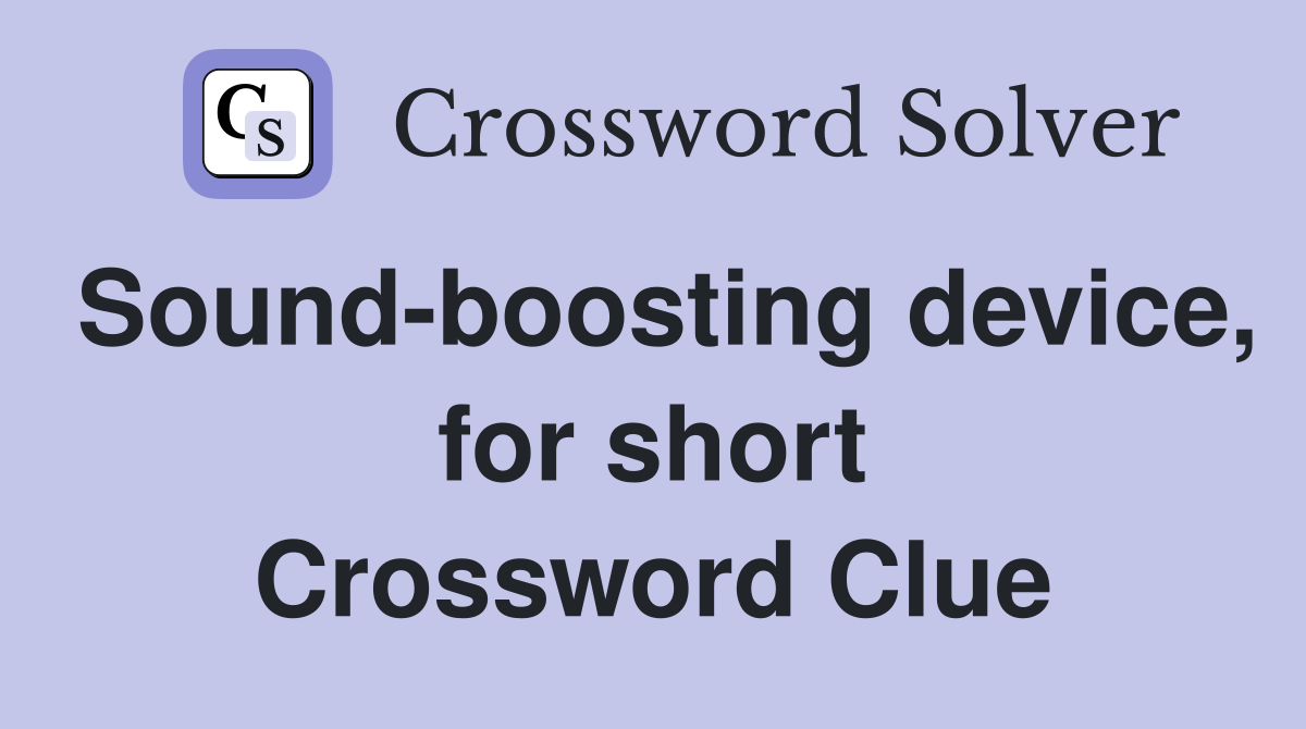 Sound-boosting device, for short Crossword Clue
